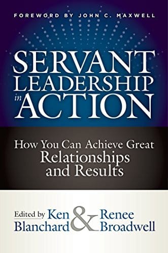 Servant Leadership in Action: How You Can Achieve Great Relationships and Results cover